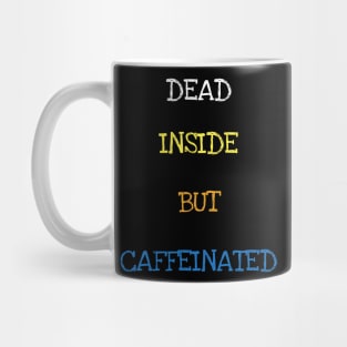 Dead Inside But Caffeinated Funny Coffee Caffeine Lover T-Shirt Mug